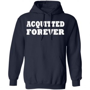 Acquitted Forever T-Shirt, Hoodie, LS