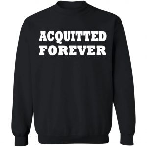 Acquitted Forever T-Shirt, Hoodie, LS