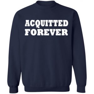 Acquitted Forever T-Shirt, Hoodie, LS