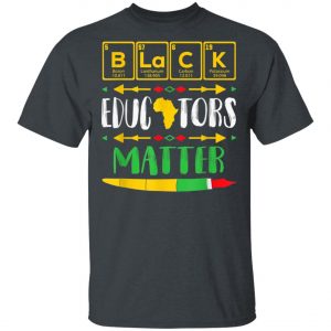 Black Educators Matter Black History Pride African-American T-Shirt, Hoodie, LS