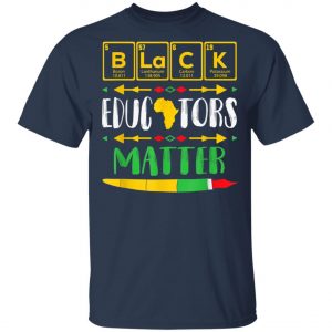 Black Educators Matter Black History Pride African-American T-Shirt, Hoodie, LS
