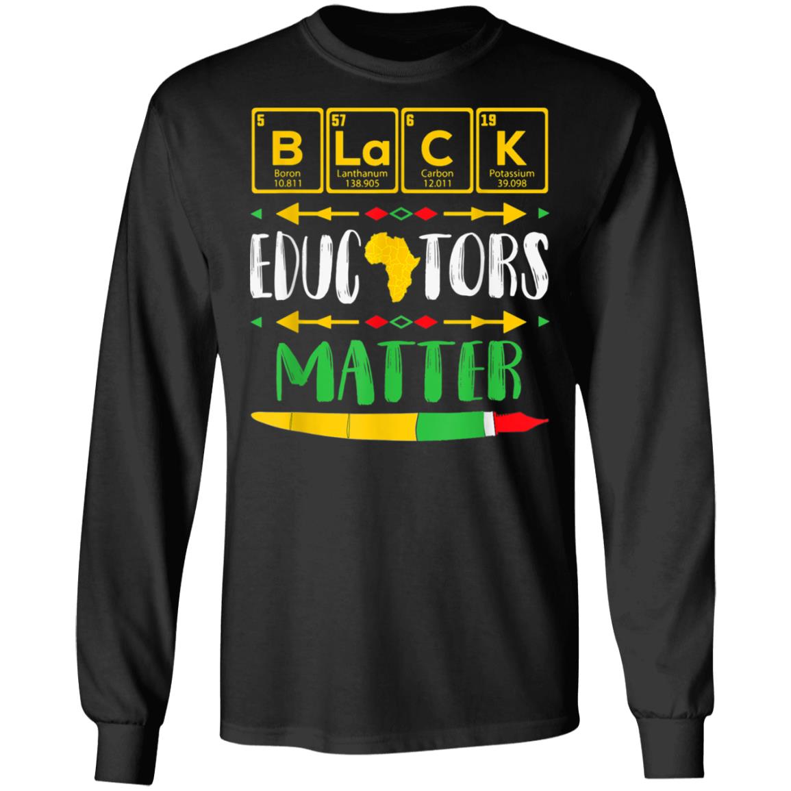 Black Educators Matter Black History Pride African-American T-Shirt, Hoodie, LS Black Educators Matter Black History Pride African-American T-Shirt, Hoodie, LS