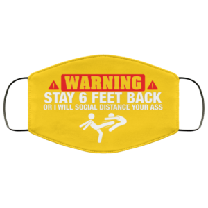 Warning Stay 6 Feet Back Will Social Distance Your Ass Face MaskFace Mask