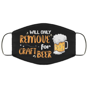 Will Only Remove For Craft Beer Washable Reusable Custom  Funny Beer Face Mask Cover