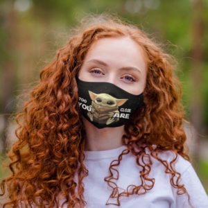 Too Close You Are Baby Yoda Face Mask