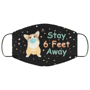 Stay 6 Feet Away Cute Corgi Face Mask