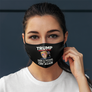 Trump 2020 The Sequel Make Liberals Cry Again Face Mask
