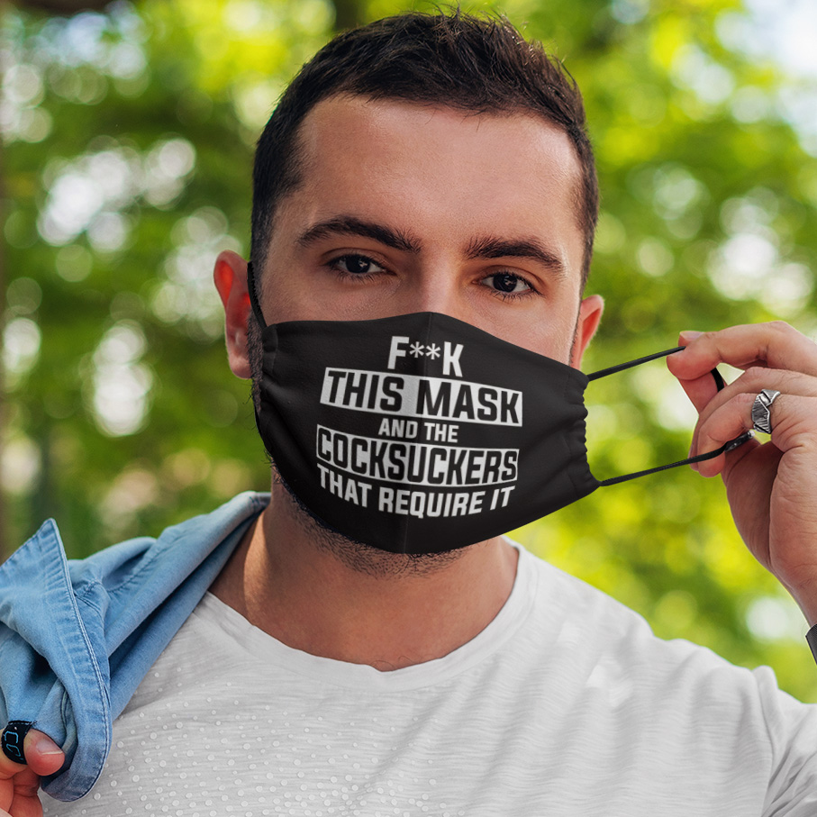 Fuck This Mask And The Cocksuckers That Require It Face Mask Fuck This Mask And The Cocksuckers That Require It Face Mask