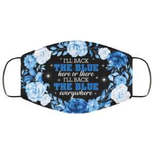 Ill Back the Blue Here or There Ill Back the Blue Everywhere Face Mask Reusable Cloth