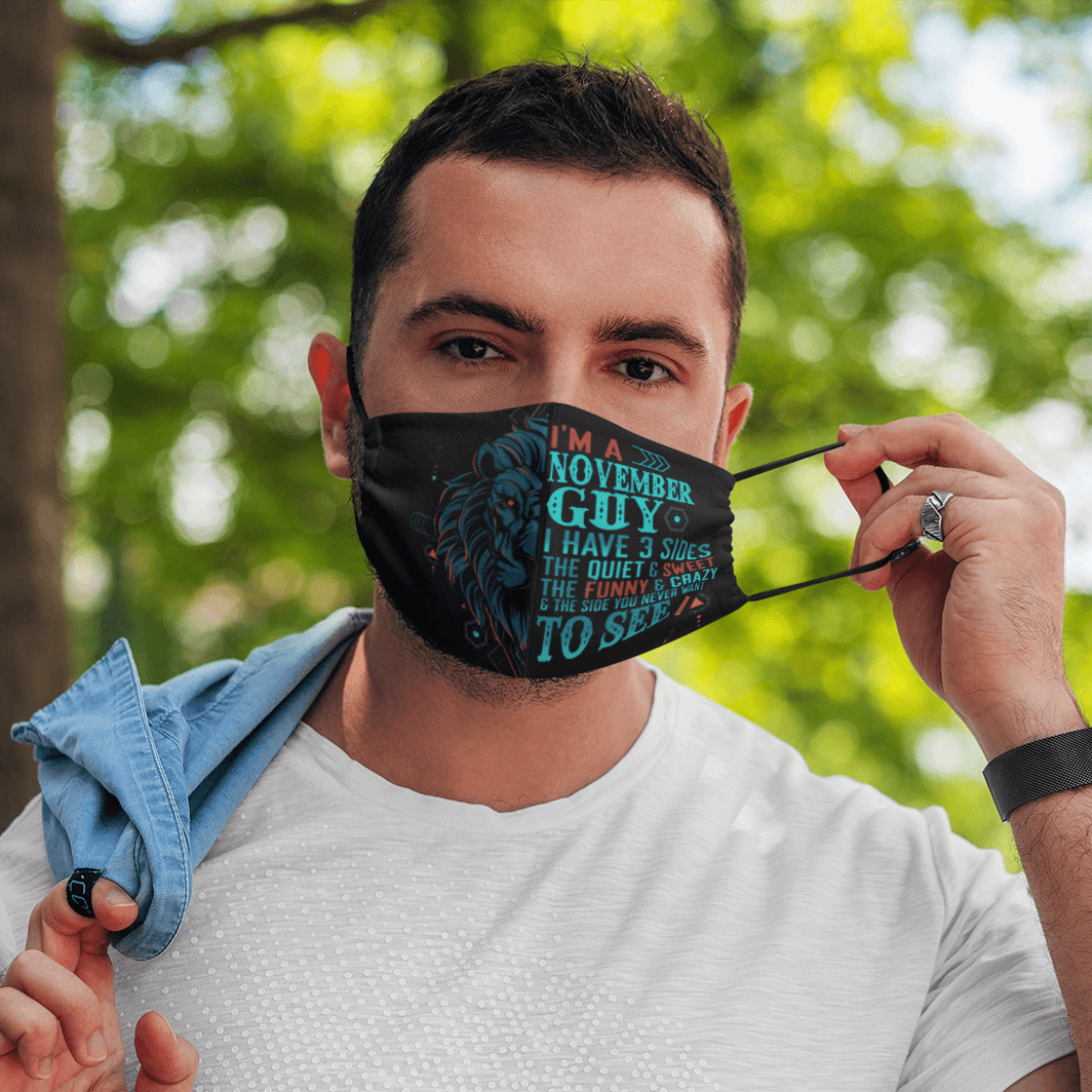 Im a November Guy I Have 3 Sides You Never Want to See Face Mask Im a November Guy I Have 3 Sides You Never Want to See Face Mask