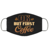 Okay but First Coffee Dr Pepper  Dr Pepper Lover Face Mask