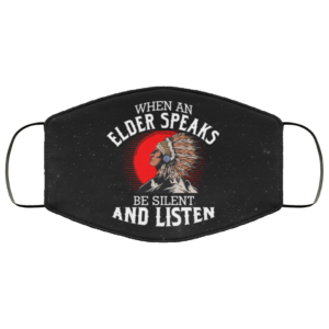 Native American When An Elder Speaks Be Silent And Listen Cloth Face Mask
