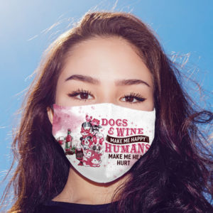 Dogs and Wine Make Me Happy Humans Make My Head Hurt Face Mask