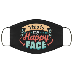 This Is My Happy Face Face Mask  Funny Quarantine Face