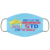 Stop The Donald 2020 Dont Let The Infection Spread Face Mask