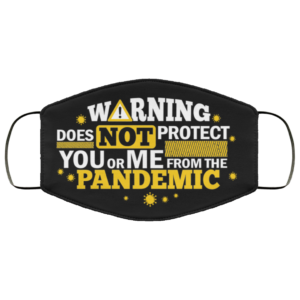 Warning Does Not Protect You or Me from the Pandemic Face Mask