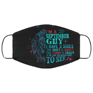 Im a September Guy I Have 3 Sides You Never Want to See Face Mask