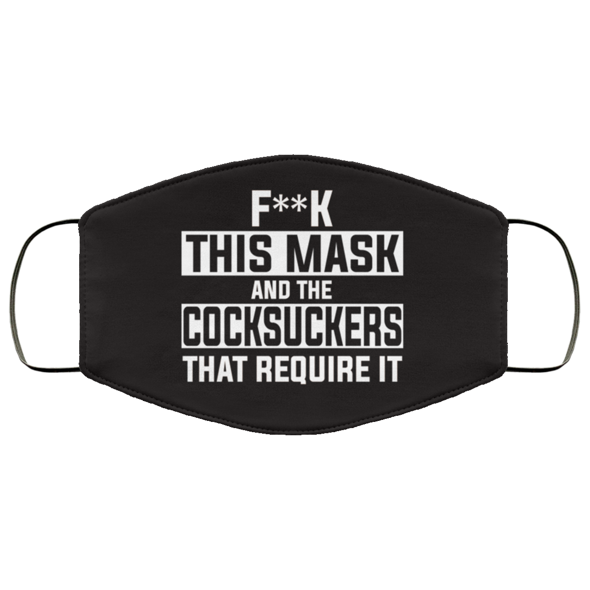Fuck This Mask And The Cocksuckers That Require It Face Mask Fuck This Mask And The Cocksuckers That Require It Face Mask