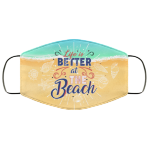 Life Is Better At The Beach  Beach Life Mask  Face Mask Reusable