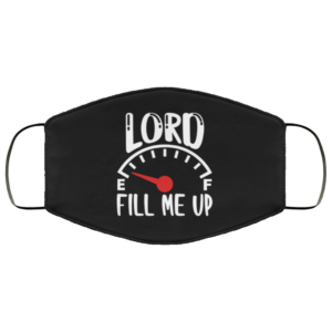 Lord Fill Me Up God Inspiration Christian Face Mask