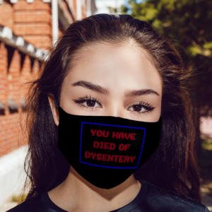 You Have Died Of Dysentery  Face Mask Mask