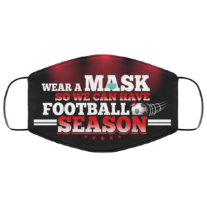 Wear A Mask So We Can Have Football Season  Funny Football Face Mask