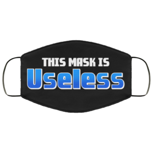 This Mask Is Useless Face Mask