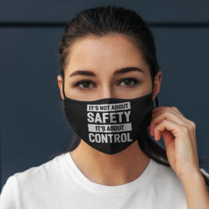 Its Not About Safety Its About Control Funny Face Mask