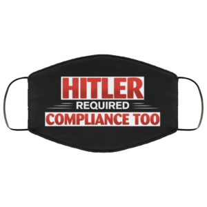 Hitler Required Compliance Too Hitler MaskFace Mask