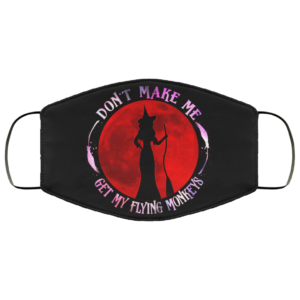 Dont Make Me Get My Flying Monkeys Funny Halloween Face Mask Reusable