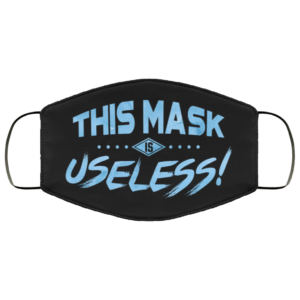 This Mask Is Useless  Cloth Face Mask