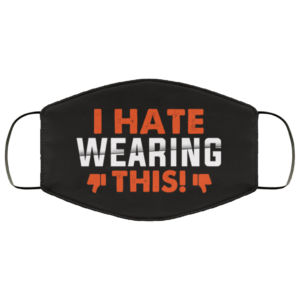 I Hate Wearing This Funny Useless Face Mask
