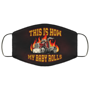 This Is How My Baby Rolls  Truck Driver Mask  Face Mask