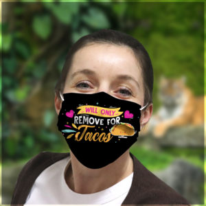 Will Only Remove For Tacos  Face Mask