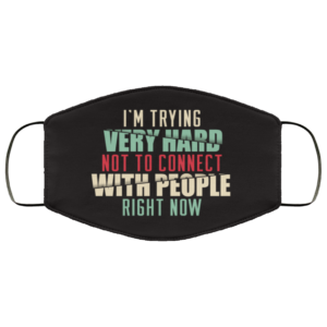 Im Trying Very Hard Not To Connect With People Cloth Face Mask