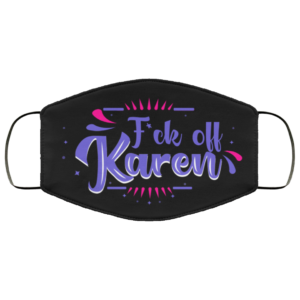 F-ck Off Karen  Karen Meme Cloth Face Mask