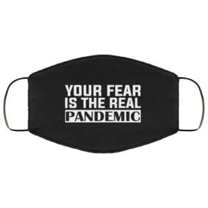 Your Fear Is the Real Pandemic Face Mask