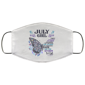 Butterfly July Girl They Whispered to Her I Am the Storm Face Mask Reusable