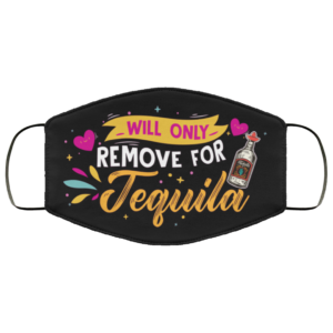 Will Only Remove for Tequila Tequila Face Mask