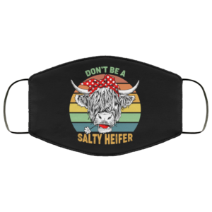 Dont Be A Salty Heifer Face Mask