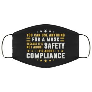 You Can Use Anything For A Mask Because Its Not About Safety Face Mask