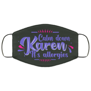 Calm Down Karen Its Allergies Karen Meme Cloth Face Mask