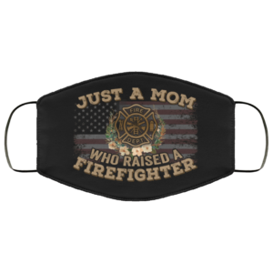 Just a Mom Who Raised a Firefighter Face Mask