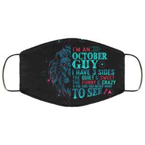 Im an October Guy I Have 3 Sides You Never Want to See Face Mask
