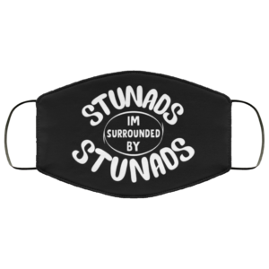 Stunads Im Surrounded By Stunads Face Mask Reusable