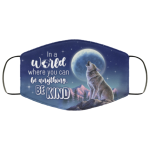 In A World Where You Can Be Anything Be Kind Wolf Face Mask