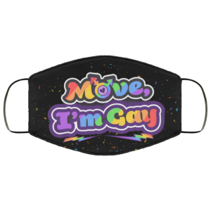 Move Im Gay LGBT Gay Pride Gift Face Mask