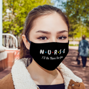 Nurse Ill Be There For You Im Essential Worker Face Mask