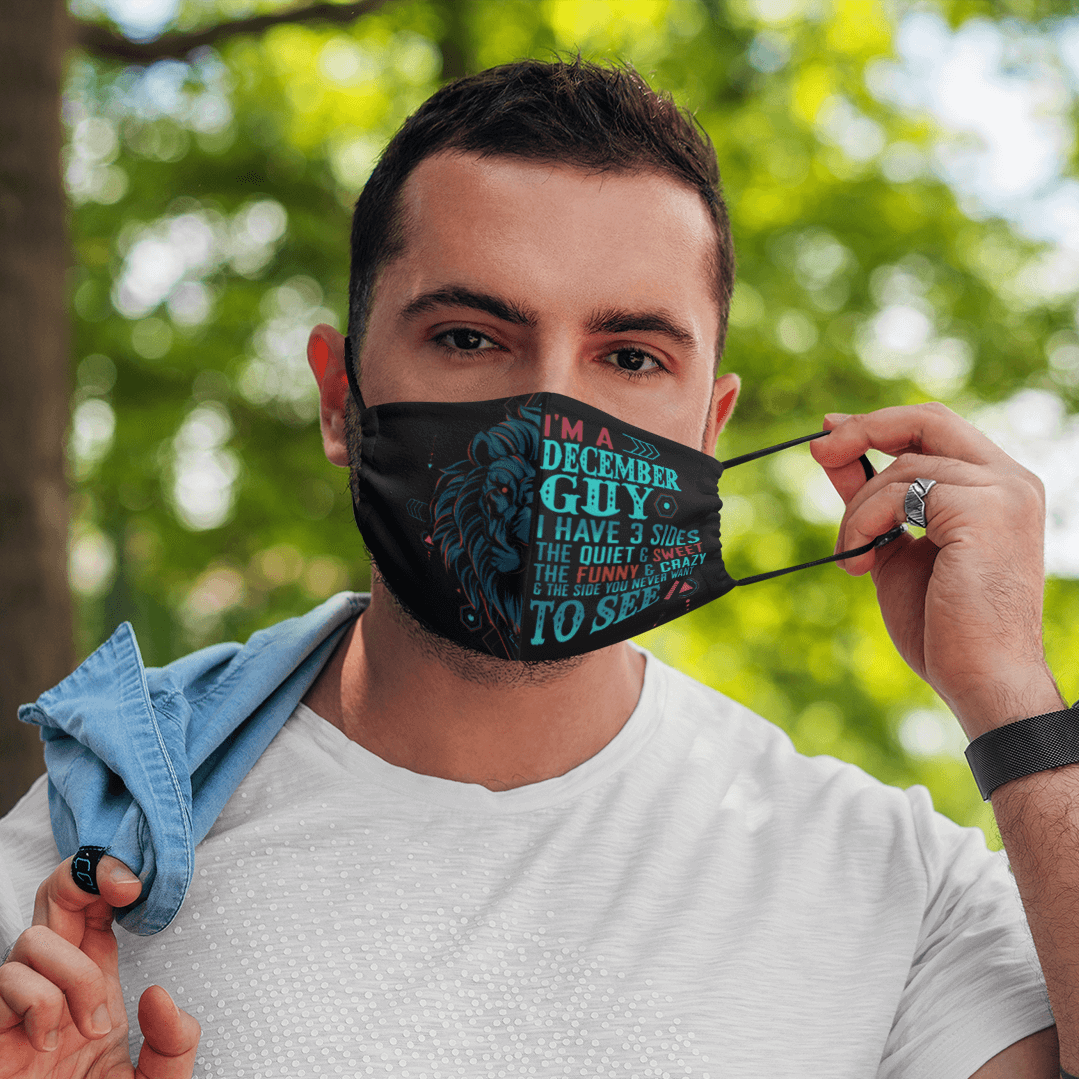 Im a December Guy I Have 3 Sides You Never Want to See Face Mask Im a December Guy I Have 3 Sides You Never Want to See Face Mask