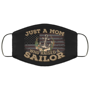 Just a Mom Who Raised a Sailor Face Mask